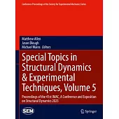 Special Topics in Structural Dynamics & Experimental Techniques, Volume 5: Proceedings of the 41st Imac, a Conference and Exposition on Structural Dyn