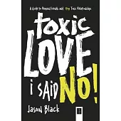 Toxic Love I Said, No!: A Guide to Remain Friends and Stop Toxic Relationships