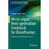 Micro-Algae: Next-Generation Feedstock for Biorefineries: Cultivation and Refining Processes