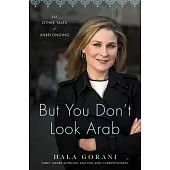 But You Don’t Look Arab: And Other Tales of Unbelonging
