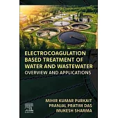 Electrocoagulation Based Treatment of Water and Wastewater: Overview and Applications