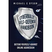 The Cyberbully Self-Defense Handbook: Defend yourself against online aggression