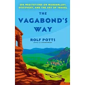 The Vagabond’s Way: 366 Meditations on Wanderlust, Discovery, and the Art of Travel