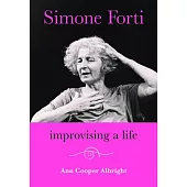Simone Forti: Improvising a Life