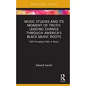 Music Studies and Its Moment of Truth: Leading Change Through America’s Black Music Roots: CMS Emerging Fields in Music