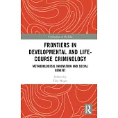 Frontiers in Developmental and Life-Course Criminology: Methodological Innovation and Social Benefit