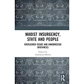 Maoist Insurgency, State and People: Overlooked Issues and Unaddressed Grievances