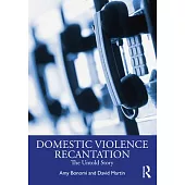Recantation and Domestic Violence: The Untold Story