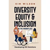 Diversity, Equity, and Inclusion in the Workplace: Developing DEI Solutions