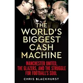 The World’s Biggest Cash Machine: Manchester United, the Glazers, and the Struggle for Football’s Soul