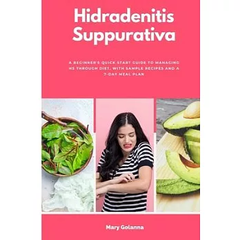 Hidradenitis Suppurativa: A Beginner’s Quick Start Guide to Managing HS Through Diet, With Sample Recipes and a 7-Day Meal Plan