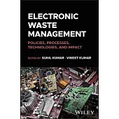 Electronic Waste Management: Policies, Processes, Technologies, and Impact