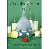 Essential Oils for Trauma: Reclaiming resilience through the power of scent