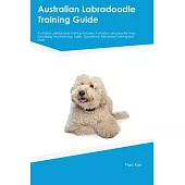 Australian Labradoodle Training Guide Australian Labradoodle Training Includes: Australian Labradoodle Tricks, Socializing, Housetraining, Agility, Ob