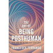 The Art of Being Posthuman: Who Are We in the 21st Century?