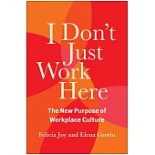 I Don’t Just Work Here: The New Purpose of Workplace Culture