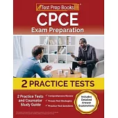 CPCE Exam Preparation: 2 Practice Tests and Counselor Study Guide [Includes Detailed Answer Explanations]