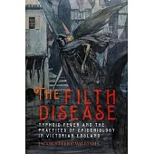 The Filth Disease: Typhoid Fever and the Practices of Epidemiology in Victorian England
