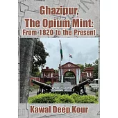 Ghazipur, the Opium Mint: From 1820 to the Present