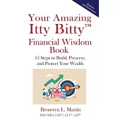 Your Amazing Itty Bitty(TM) Financial Wisdom Book: 15 Steps to Build, Preserve and Protect Your Wealth