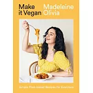 Make It Vegan: Simple Plant-Based Recipes for Everyone