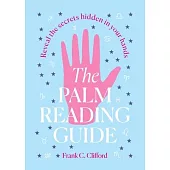 The Palm Reading Guide: Reveal the Secrets of the Tell Tale Hand