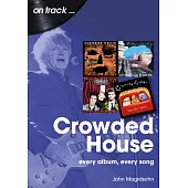 Crowded House: Every Album, Every Song