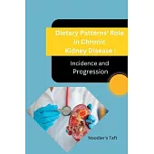 Dietary Patterns’ Role in Chronic Kidney Disease Incidence and Progression