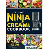 The Ultimate Ninja CREAMi Cookbook: 1500 Days of Perfect and Indulgent Ice Creams, Gelato, Sorbet, Shakes, Smoothies, and Other Frozen Treats. Full-Co