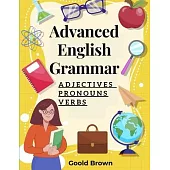 Advanced English Grammar: Adjectives, Pronouns, and Verbs