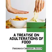 A Treatise on Adulterations of Food, and Culinary Poisons: Exhibiting the Fraudulent Sophistications