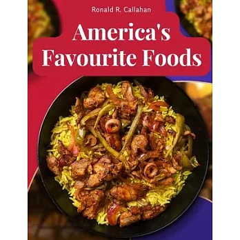 America’s Favourite Foods: Easy, Delicious, and Healthy Recipes That Anyone Can Cook at Home