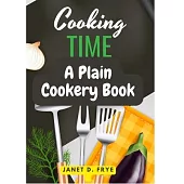 Cooking Time: A Plain Cookery Book
