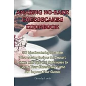 Amazing No-Bake Cheesecakes Cookbook