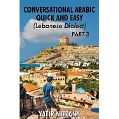 Conversational Arabic Quick and Easy - Lebanese Dialect - PART 3: Lebanese Dialect - PART 3
