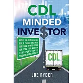 CDL Minded Investor: Have Unlimited Income, Build Passive Cash Flow, and Gain Infinite Returns for Long Term Wealth in Transportation and T