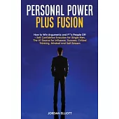 Personal Power Plus Fusion. How to Win Arguments and P**s People Off + Self Confidence Evolution for Single Men. The #1 Source for Influence, Success,