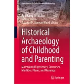 Historical Archaeology of Childhood and Parenting: Materialized Experiences, Discourses, Identities, Places, and Meanings