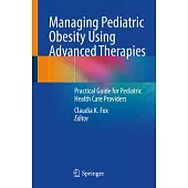 Managing Pediatric Obesity Using Advanced Therapies: Practical Guide for Pediatric Health Care Providers