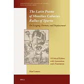 The Latin Poems of Manilius Cabacius Rallus of Sparta. on Longing, Fortune, and Displacement: A Critical Edition with Annotations and a Translation