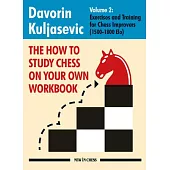 How to Study Chess on Your Own Workbook, Volume 2: Exercises and Training for Club Players (1500-1800 Elo)
