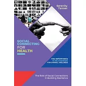 Social Connecting for Health-The Importance of Relationships for Overall Wellness: The Role of Social Connections in Building Resilience