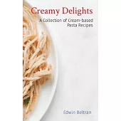 Creamy Delights: A Collection of Cream-based Pasta Recipes