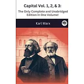Capital Vol. 1, 2, & 3: The Only Complete and Unabridged Edition in One Volume! (Illustrated)
