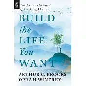 Build the Life You Want: The Art and Science of Getting Happier