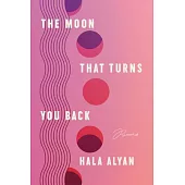 The Moon That Turns You Back: Poems