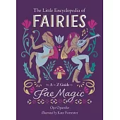 The Little Encyclopedia of Fairies: An A to Z Guide to Fae Magic