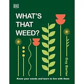 What’s That Weed?: Know Your Weeds and Learn to Live with Them