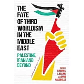 The Fate of Third Worldism in the Middle East: Iran, Palestine and Beyond