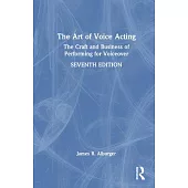 The Art of Voice Acting: The Craft and Business of Performing for Voiceover